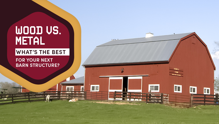 Wood Vs Metal Whats The Best For Your Next Barn Structures
