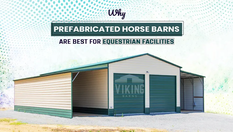 Why Prefabricated Horse Barns Best For Equestrian Facilities