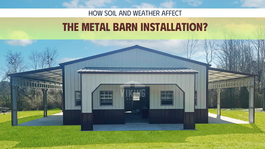 How Soil And Weather Affect The Metal Barn Installation