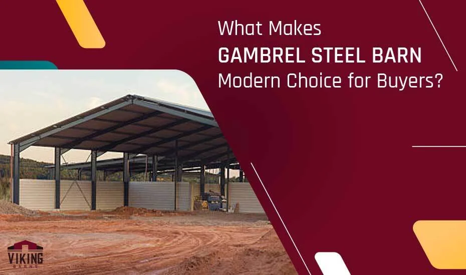 What Makes Gambrel Steel Barns The Modern Choice For Buyers
