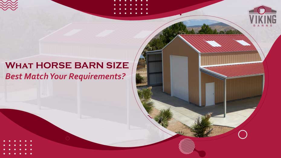 What Horse Barn Size Best Match Your Requirements?