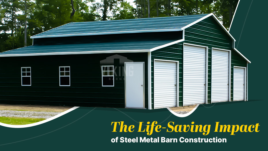 The Life-Saving Impact of Steel Metal Barn Construction