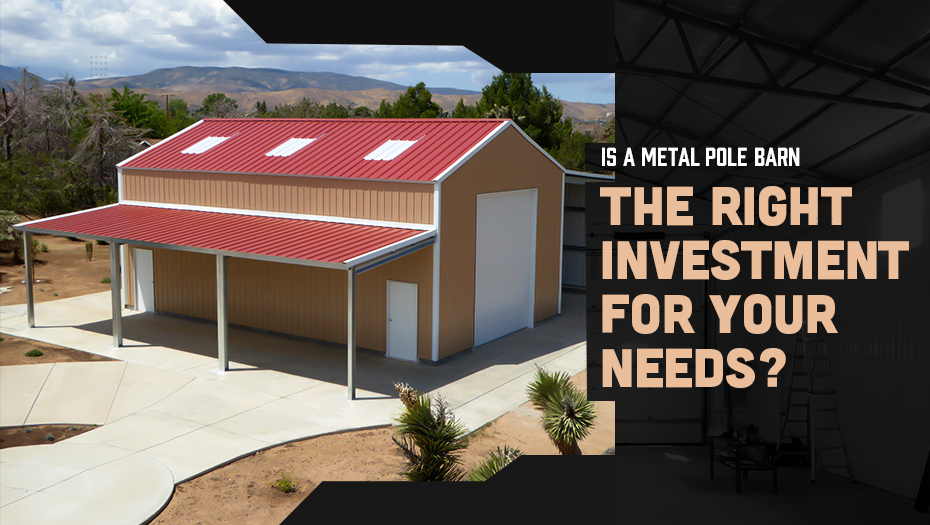 Is a Metal Pole Barn the Right Investment for Your Needs?