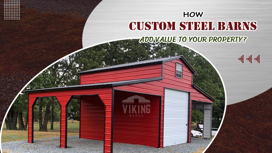 How Custom Steel Barns Add Value To Your Property?