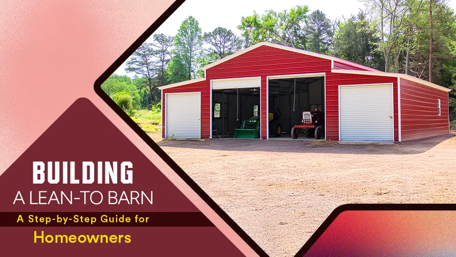 Building A Lean To Barn: A Step-By-Step Guide For Homeowners