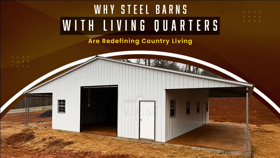 Why Steel Barns With Living Quarters Are Redefining Country Living