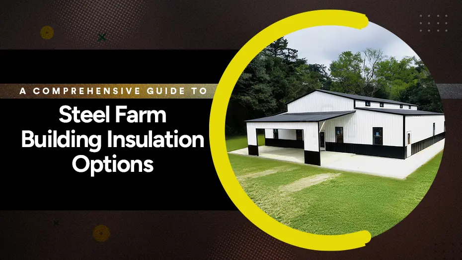 A Comprehensive Guide To Steel Farm Building Insulation Options