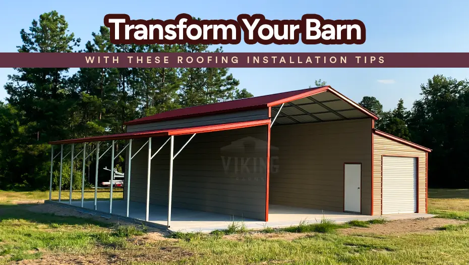 Transform Your Barn With These Roofing Installation Tips