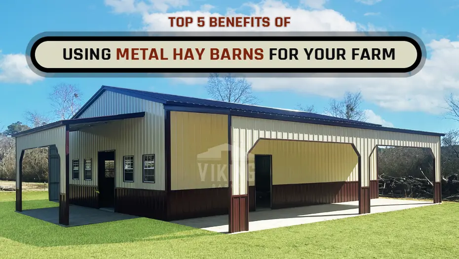 Top 5 Benefits Of Using Metal Hay Barns For Your Farm