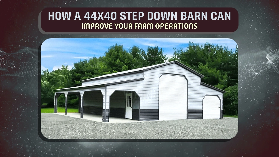 How A 44x40 Step Down Barn Can Improve Your Farm Operations