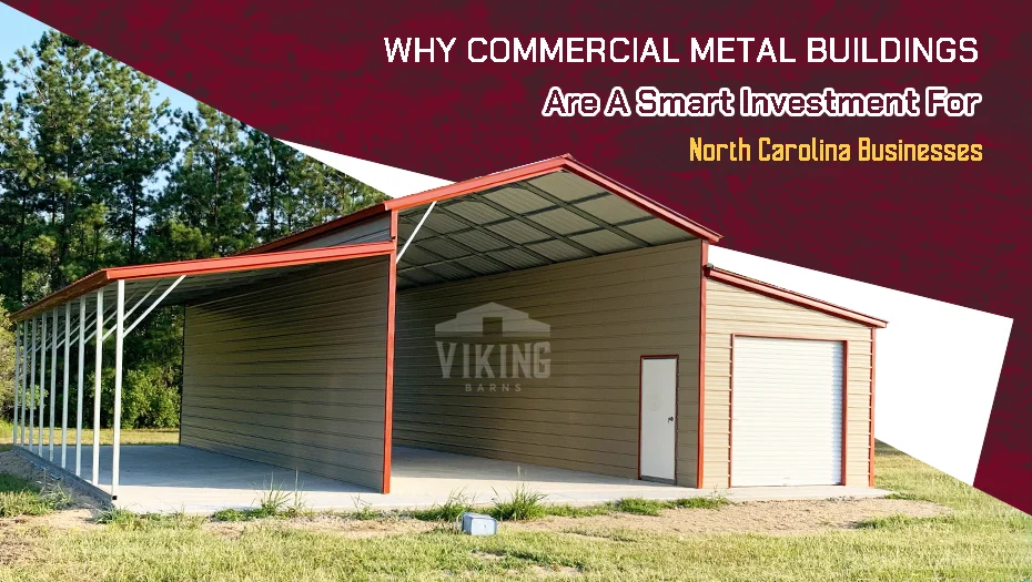 Why Commercial Metal Buildings Are A Smart Investment For North Carolina Businesses